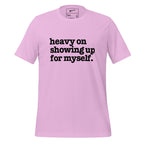 Heavy On Showing Up For Myself Unisex T-Shirt - Black Writing