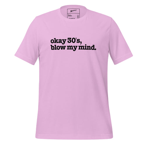Okay 30's Blow My Mind Unisex T-Shirt - Black Writing