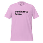 It's The HBCU For Me Unisex T-Shirt - Black Writing