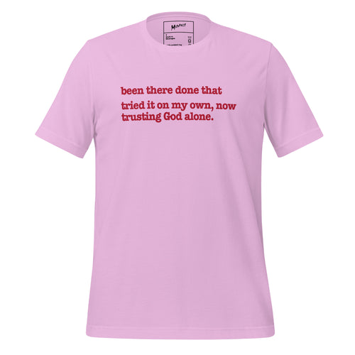 Been There, Done That Tried It On My Own Now Trusting God Alone Unisex T-Shirt - Red Writing