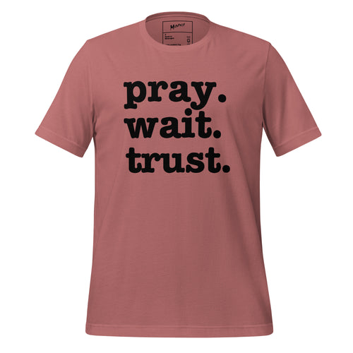 Pray. Wait. Trust. Unisex T-Shirt - Black Writing