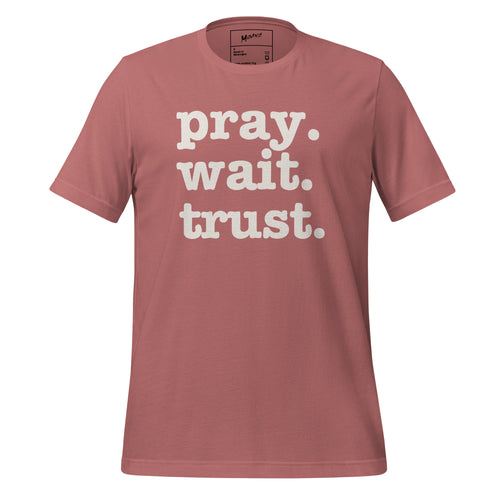 Pray. Wait. Trust. Unisex T-Shirt - White Writing