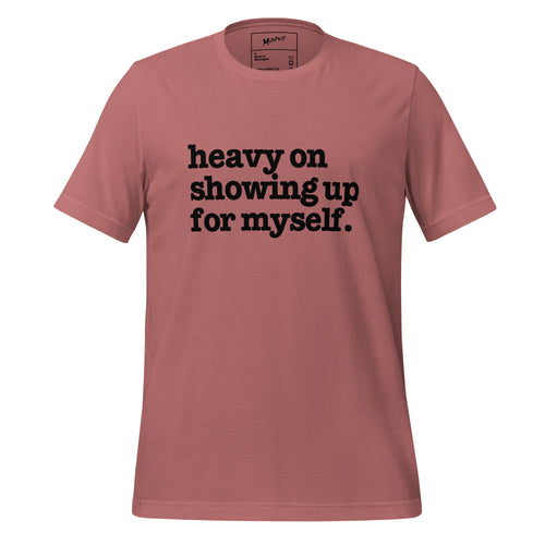 Heavy On Showing Up For Myself Unisex T-Shirt - Black Writing