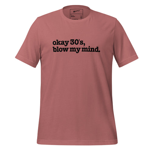 Okay 30's Blow My Mind Unisex T-Shirt - Black Writing