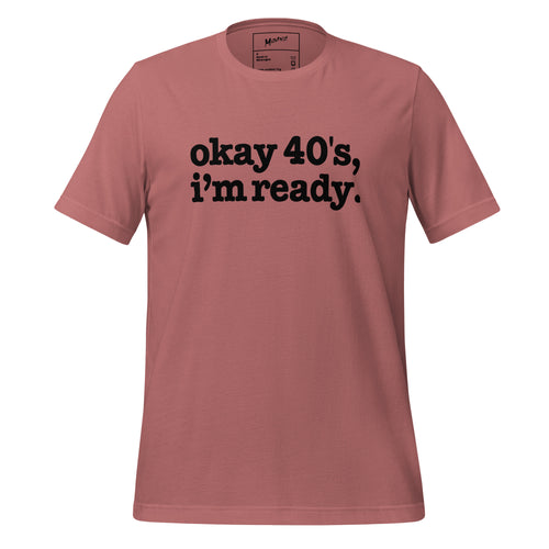 Okay 40's I'm Ready Unisex T-Shirt - Black Writing