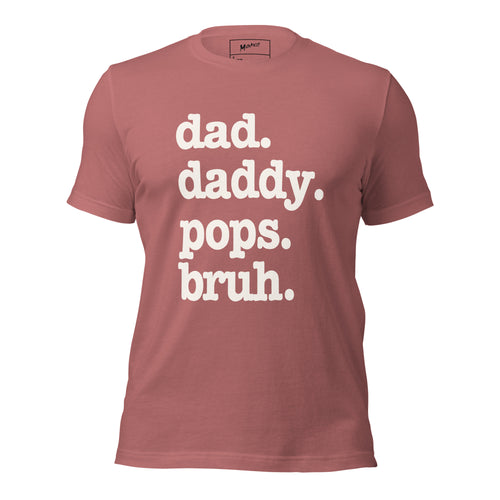 Dad. Daddy. Pops. Bruh. Unisex T-Shirt - Signature