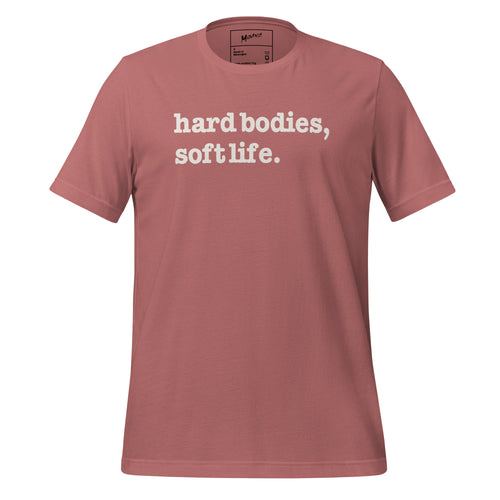 Hard Bodies, Soft Life Unisex T-Shirt - White Writing