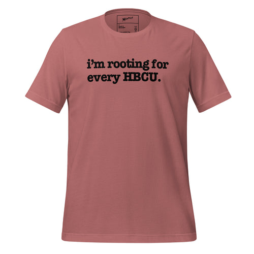 I'm Rooting For Every HBCU Unisex T-Shirt - Black Writing