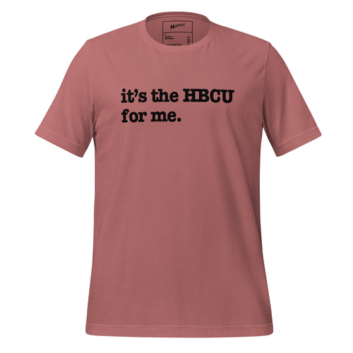 It's The HBCU For Me Unisex T-Shirt - Black Writing