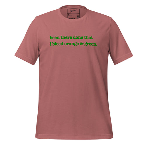 Been There, Done That I Bleed Orange & Green Unisex T-Shirt - Green Writing - this one