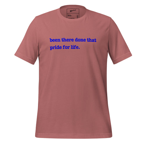 Been There, Done That Pride For Life Unisex T-Shirt - Blue Writing