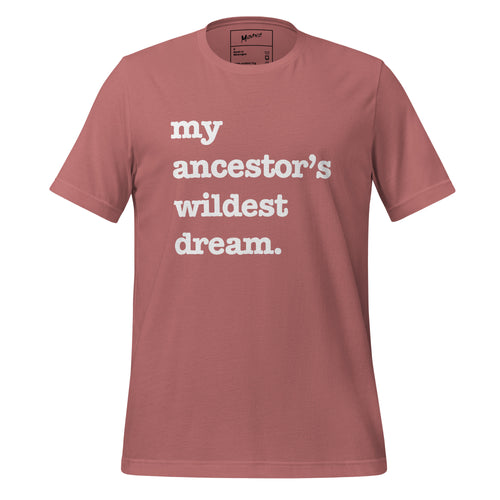 My Ancestor's Wildest Dream Unisex T-Shirt - Black Writing