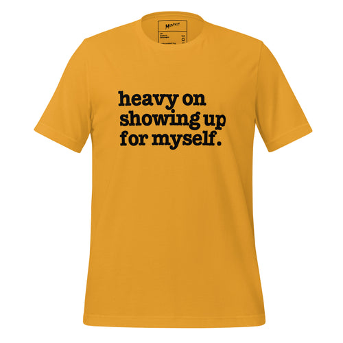 Heavy On Showing Up For Myself Unisex T-Shirt - Black Writing
