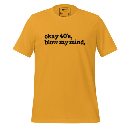 Okay 40's Blow My Mind Unisex T-Shirt - Black Writing