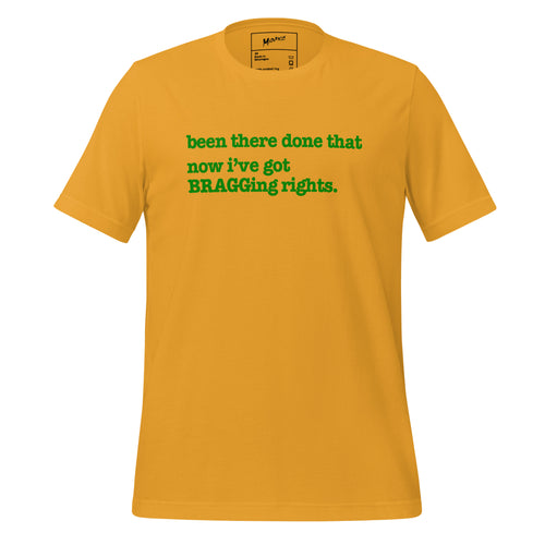 Been There, Done That Now I've Got Bragging Rights Unisex T-Shirt - Green Writing - this one