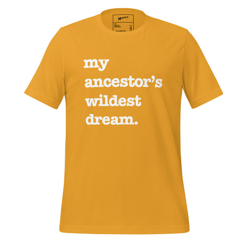 My Ancestor's Wildest Dream Unisex T-Shirt - Black Writing