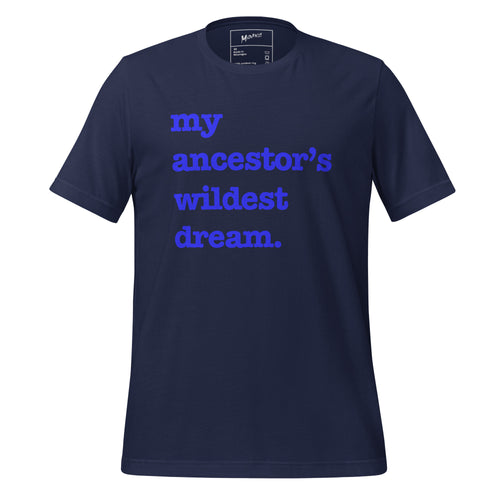 My Ancestor's Wildest Dream Unisex T-Shirt - Blue Writing