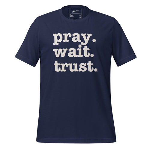 Pray. Wait. Trust. Unisex T-Shirt - White Writing