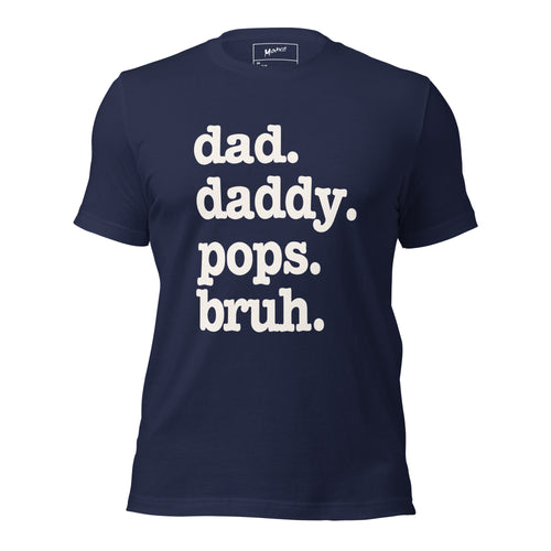 Dad. Daddy. Pops. Bruh. Unisex T-Shirt - Signature
