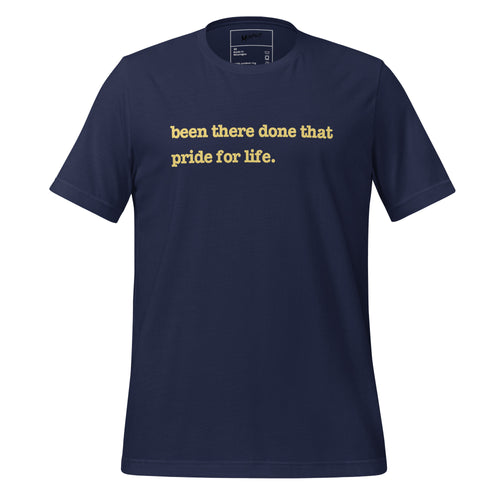 Been There, Done That Pride For Life Unisex T-Shirt - Yellow Writing