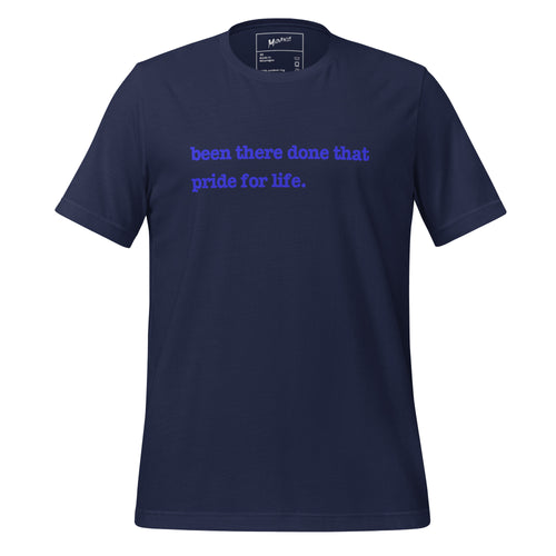 Been There, Done That Pride For Life Unisex T-Shirt - Blue Writing