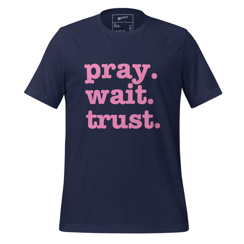 Pray. Trust. Wait. Unisex T-Shirt - Pink Writing