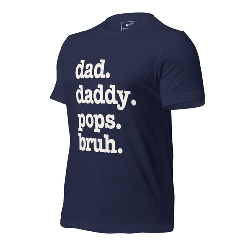 Dad. Daddy. Pops. Bruh. Unisex T-Shirt - Signature