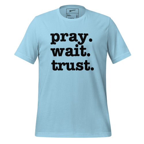 Pray. Wait. Trust. Unisex T-Shirt - Black Writing
