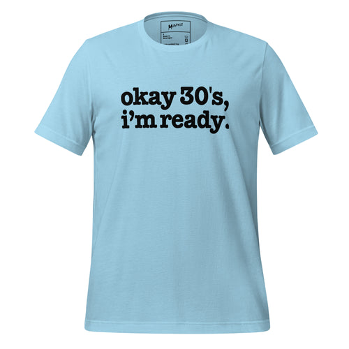 Okay 30's I'm Ready Unisex T-Shirt - Black Writing