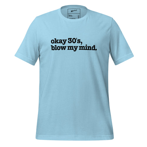 Okay 30's Blow My Mind Unisex T-Shirt - Black Writing