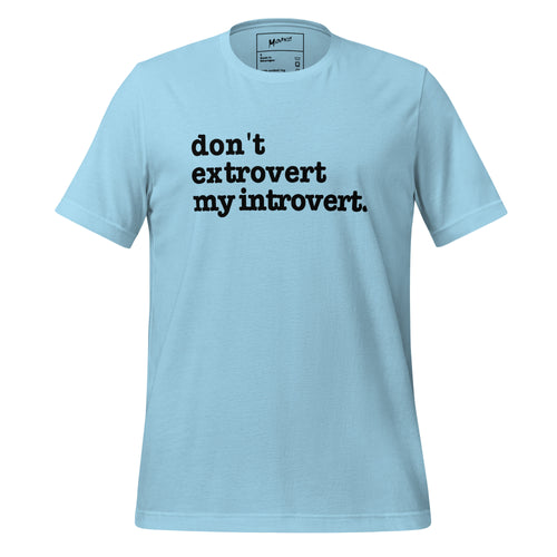 Don't Extrovert My Introvert Unisex T-Shirt - Black Writing