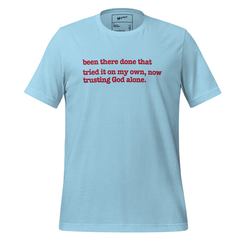 Been There, Done That Tried It On My Own Now Trusting God Alone Unisex T-Shirt - Red Writing
