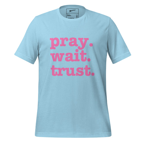 Pray. Trust. Wait. Unisex T-Shirt - Pink Writing