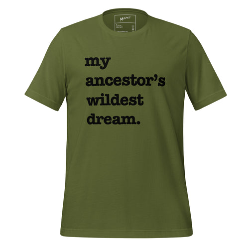 My Ancestor's Wildest Dream Unisex T-Shirt - Black Writing