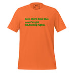 Been There, Done That Now I've Got Bragging Rights Unisex T-Shirt - Green Writing - this one