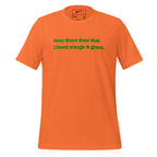 Been There, Done That I Bleed Orange & Green Unisex T-Shirt - Green Writing - this one