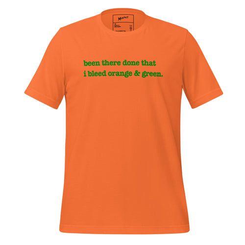 Been There, Done That I Bleed Orange & Green Unisex T-Shirt - Green Writing - this one