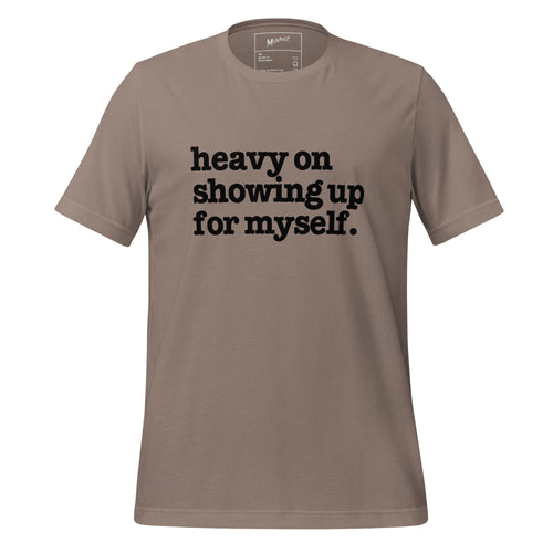 Heavy On Showing Up For Myself Unisex T-Shirt - Black Writing