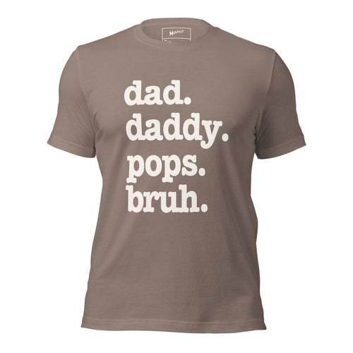 Dad. Daddy. Pops. Bruh. Unisex T-Shirt - Signature