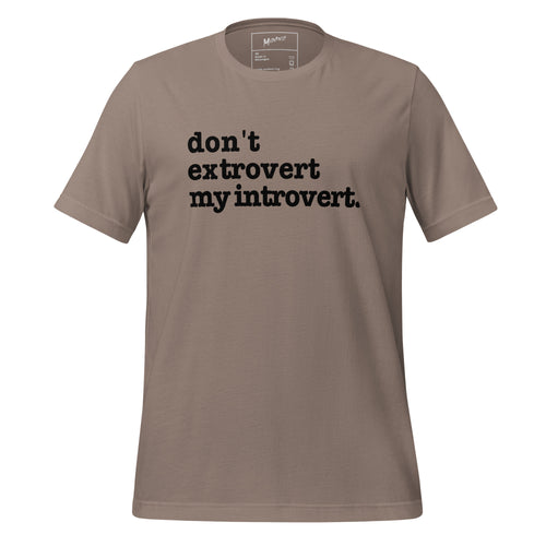 Don't Extrovert My Introvert Unisex T-Shirt - Black Writing