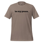 Be My Peace Unisex T-Shirt - Black Writing