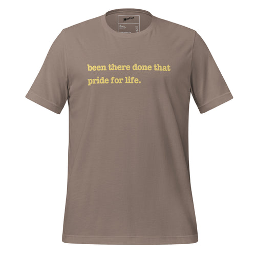 Been There, Done That Pride For Life Unisex T-Shirt - Yellow Writing