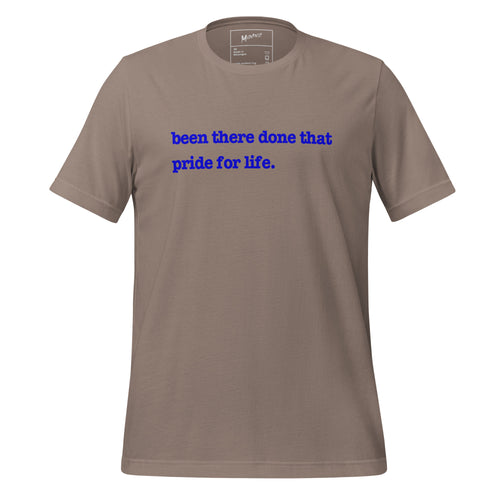 Been There, Done That Pride For Life Unisex T-Shirt - Blue Writing