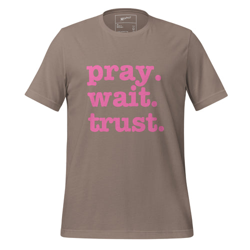 Pray. Trust. Wait. Unisex T-Shirt - Pink Writing