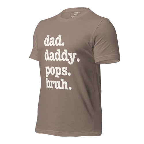 Dad. Daddy. Pops. Bruh. Unisex T-Shirt - Signature
