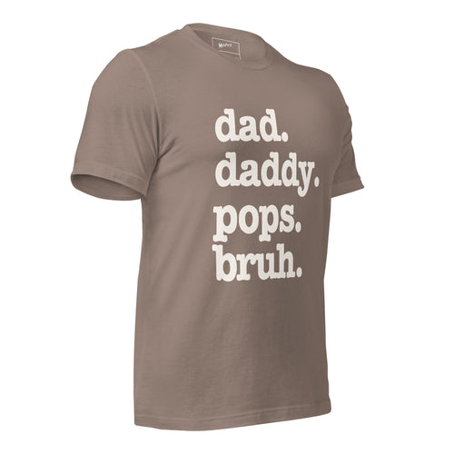 Dad. Daddy. Pops. Bruh. Unisex T-Shirt - Signature
