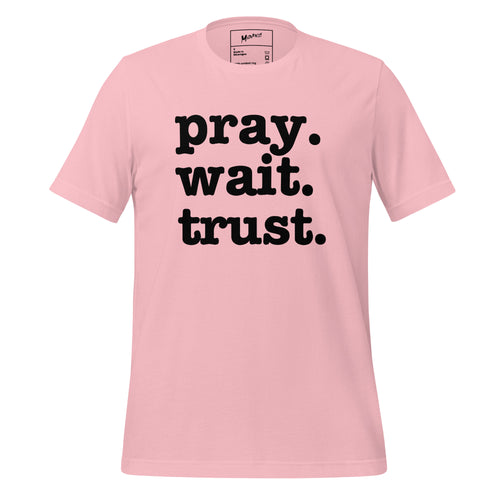 Pray. Wait. Trust. Unisex T-Shirt - Black Writing