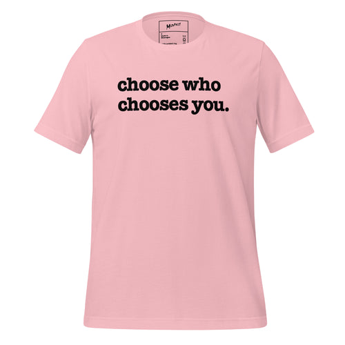 Choose Who Chooses You Unisex T-Shirt - Black Writing