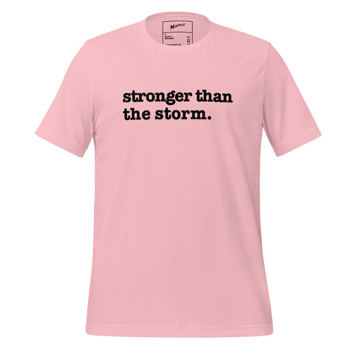Stronger Than The Storm Unisex T-Shirt- Black Writing