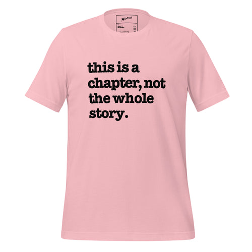 This Is A Chapter, Not The Whole Story Unisex T-Shirt - Black Writing